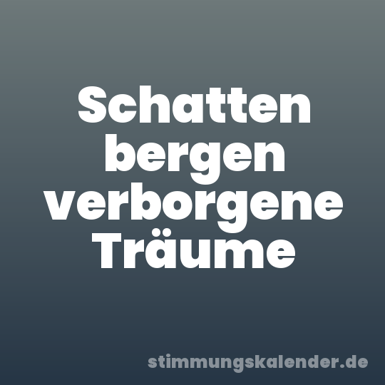 Schatten bergen verborgene Träume