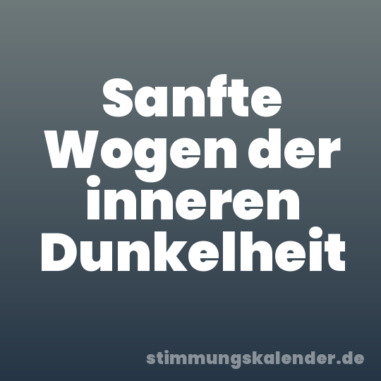 Sanfte Wogen der inneren Dunkelheit