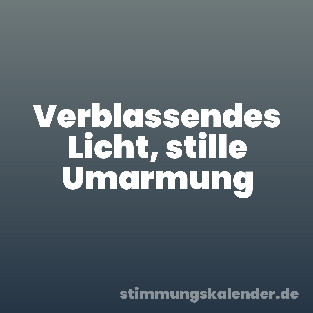 Verblassendes Licht, stille Umarmung