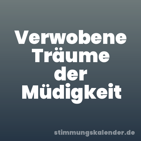 Verwobene Träume der Müdigkeit