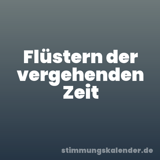 Flüstern der vergehenden Zeit