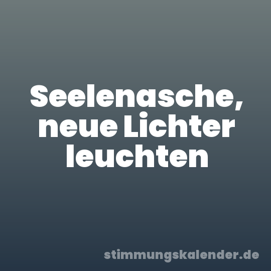 Seelenasche, neue Lichter leuchten