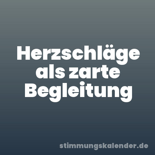 Herzschläge als zarte Begleitung