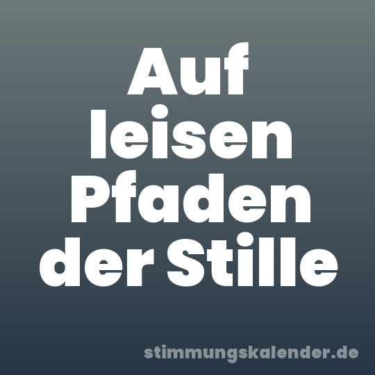 Auf leisen Pfaden der Stille