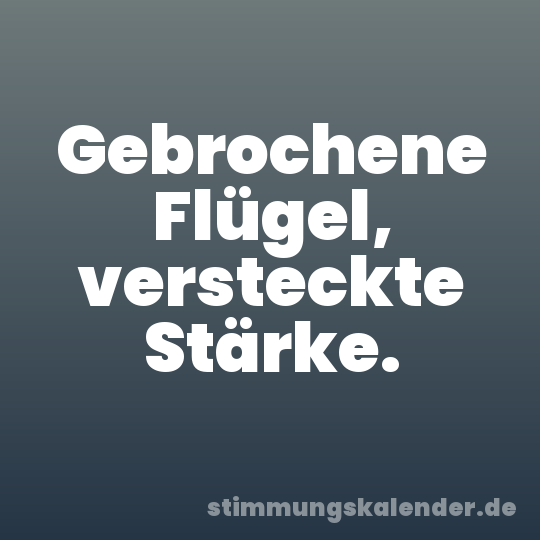 Gebrochene Flügel, versteckte Stärke.