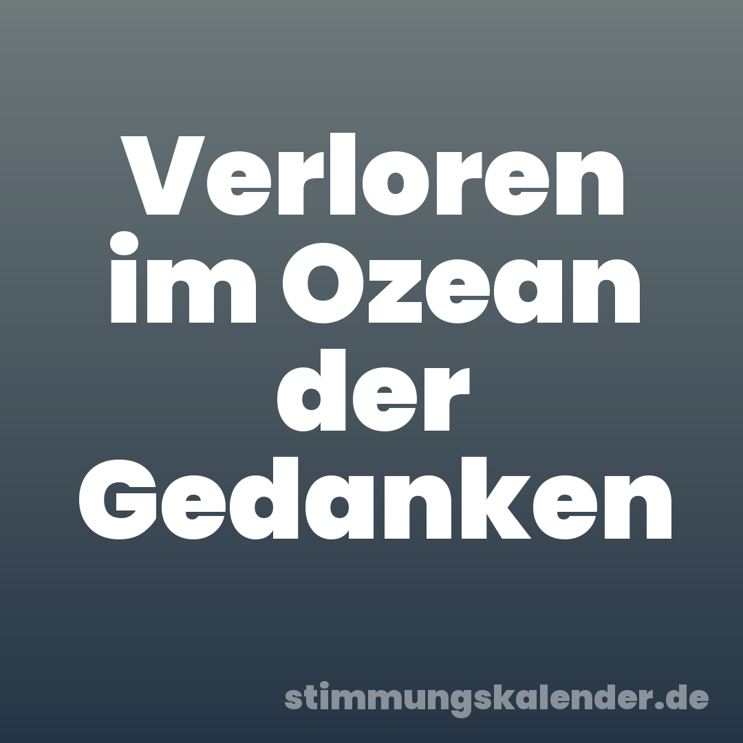 Verloren im Ozean der Gedanken
