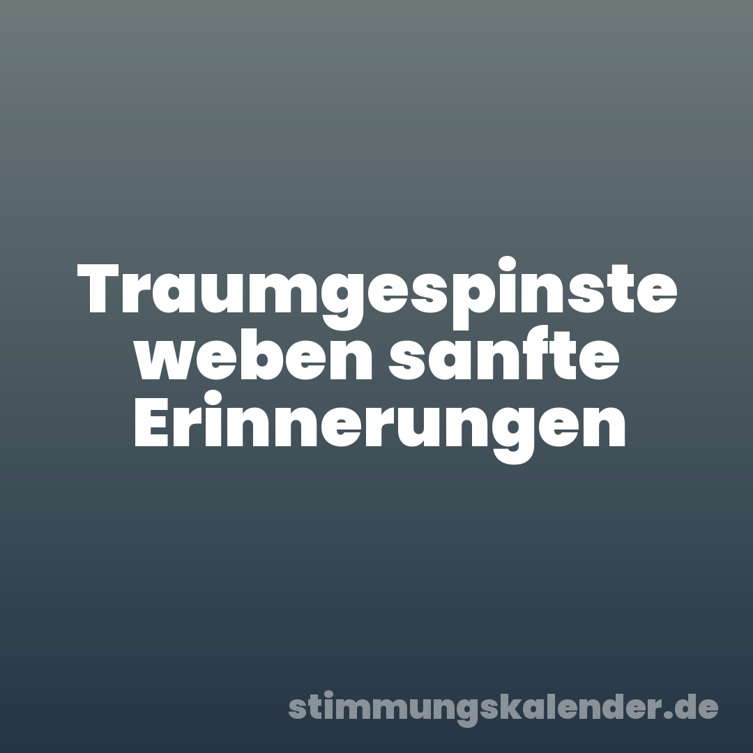 Traumgespinste weben sanfte Erinnerungen