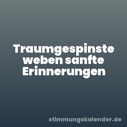 Traumgespinste weben sanfte Erinnerungen