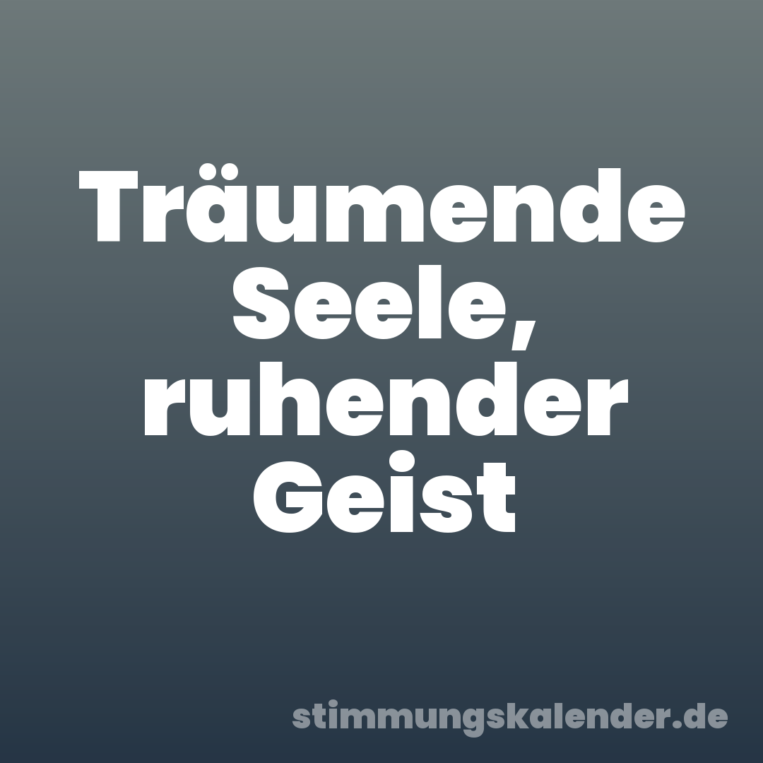 Träumende Seele, ruhender Geist