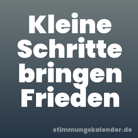 Kleine Schritte bringen Frieden