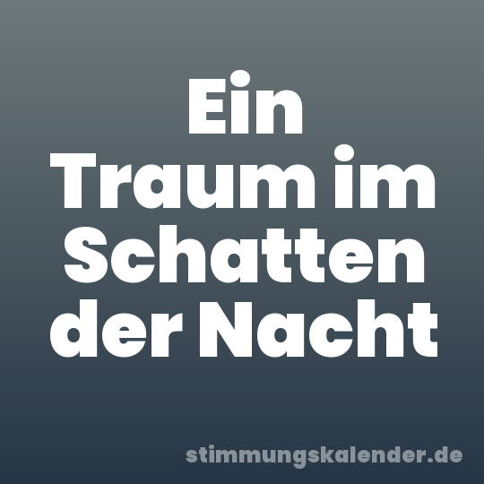 Ein Traum im Schatten der Nacht