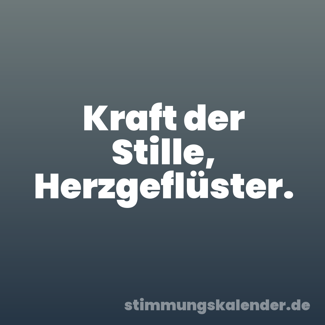 Kraft der Stille, Herzgeflüster.