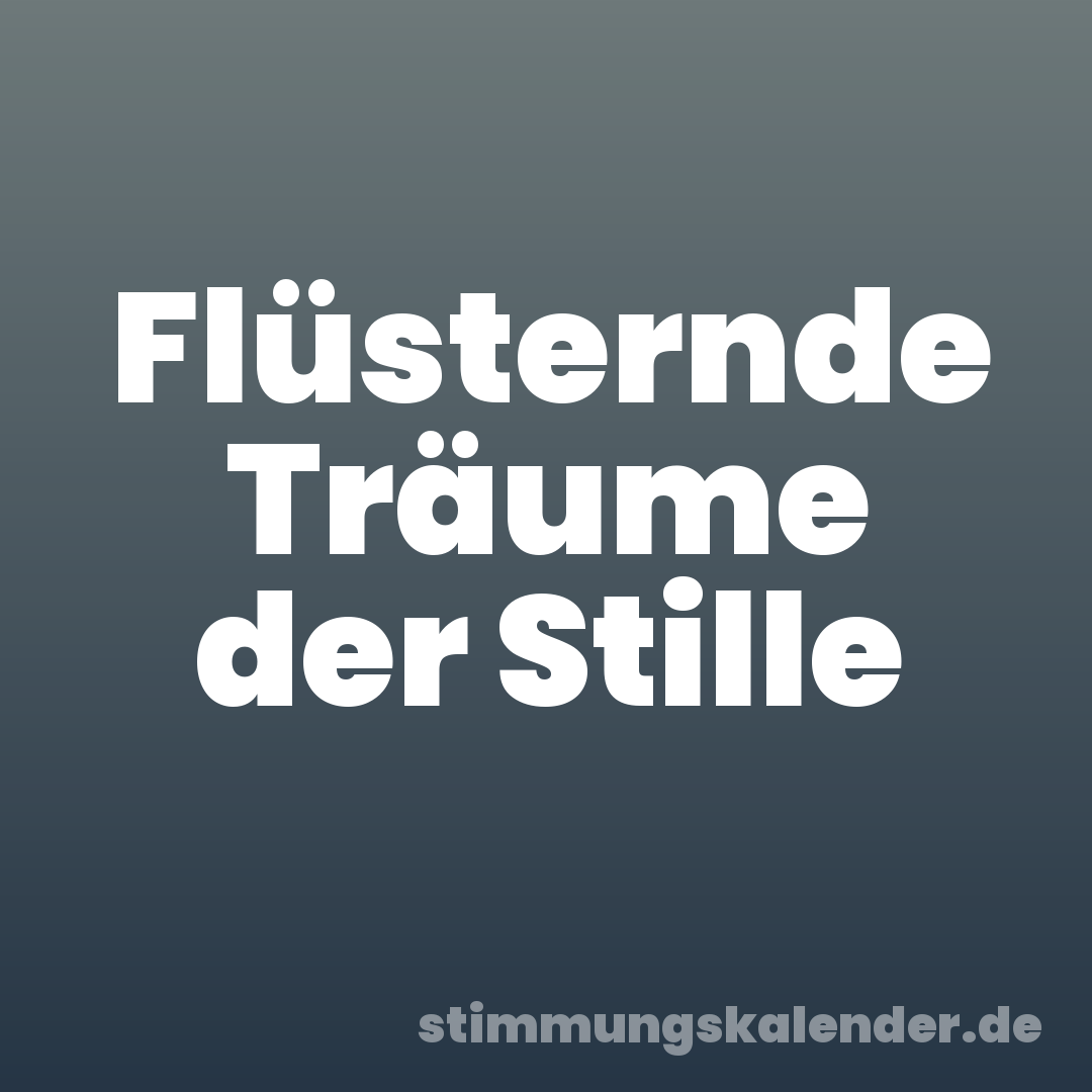 Flüsternde Träume der Stille