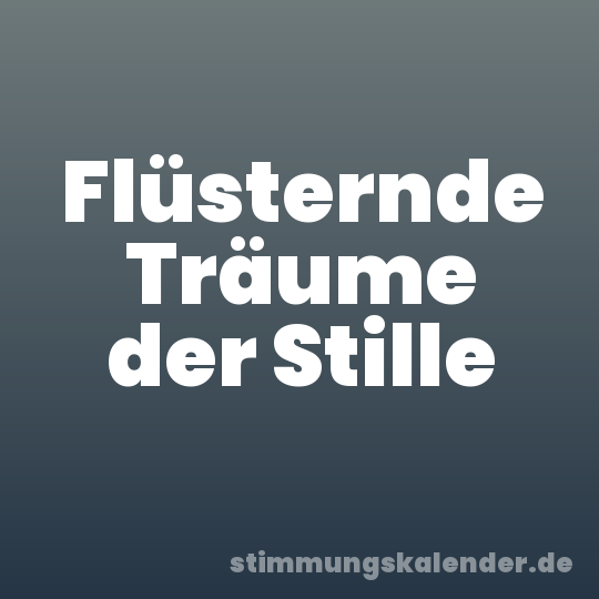 Flüsternde Träume der Stille