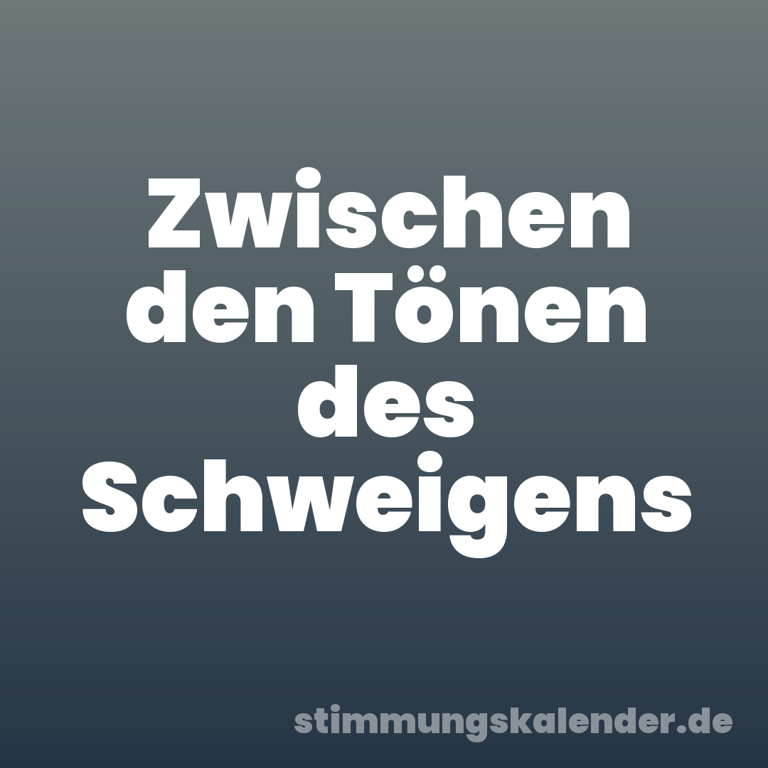 Zwischen den Tönen des Schweigens