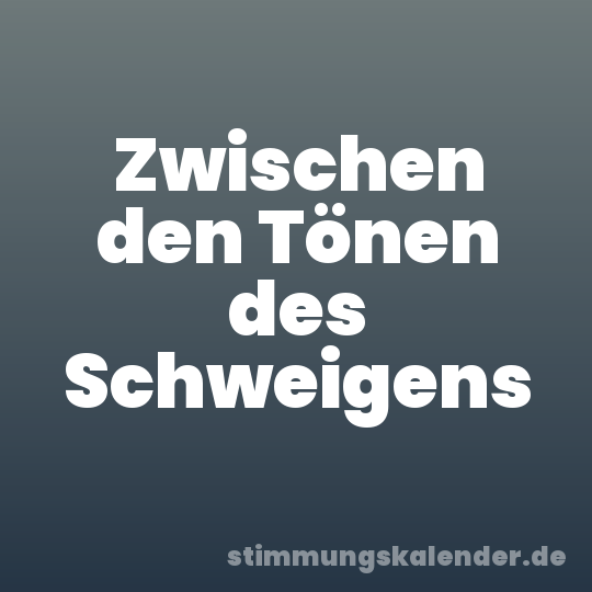 Zwischen den Tönen des Schweigens