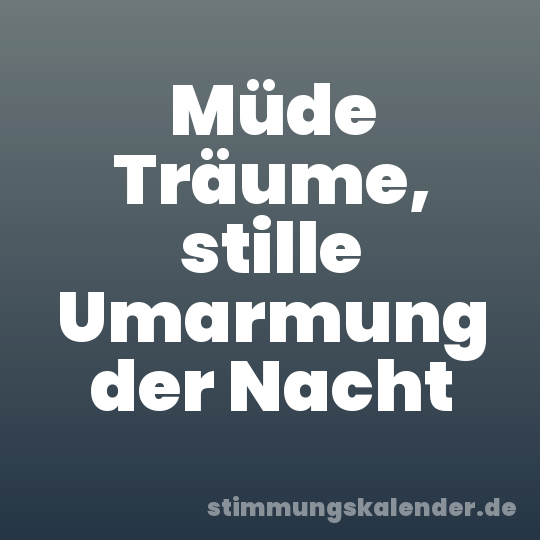 Müde Träume, stille Umarmung der Nacht