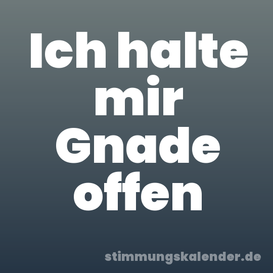 Ich halte mir Gnade offen
