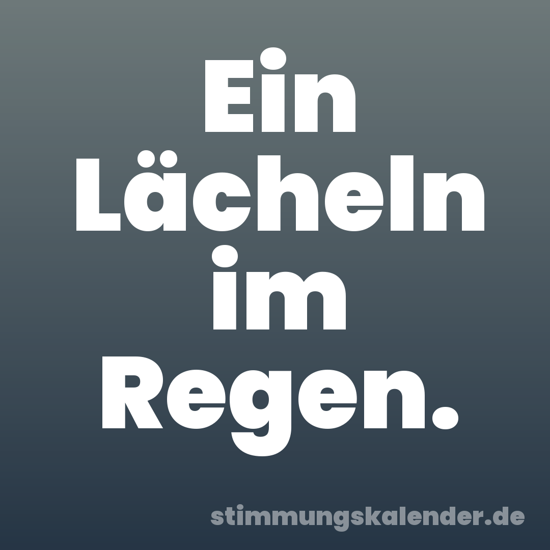 Ein Lächeln im Regen.