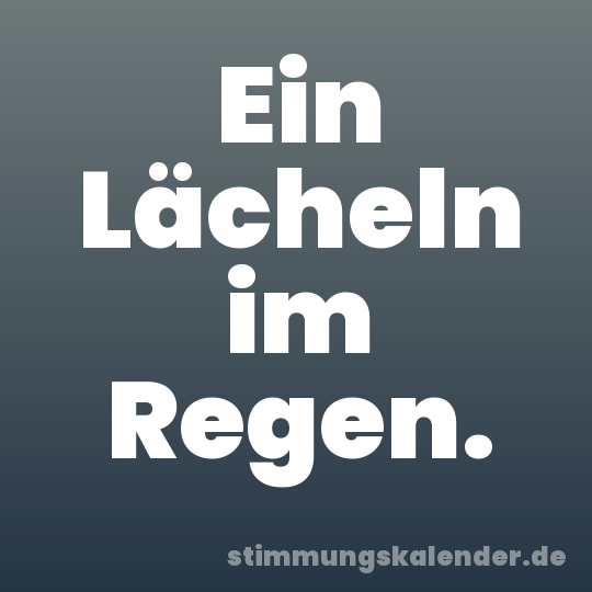 Ein Lächeln im Regen.