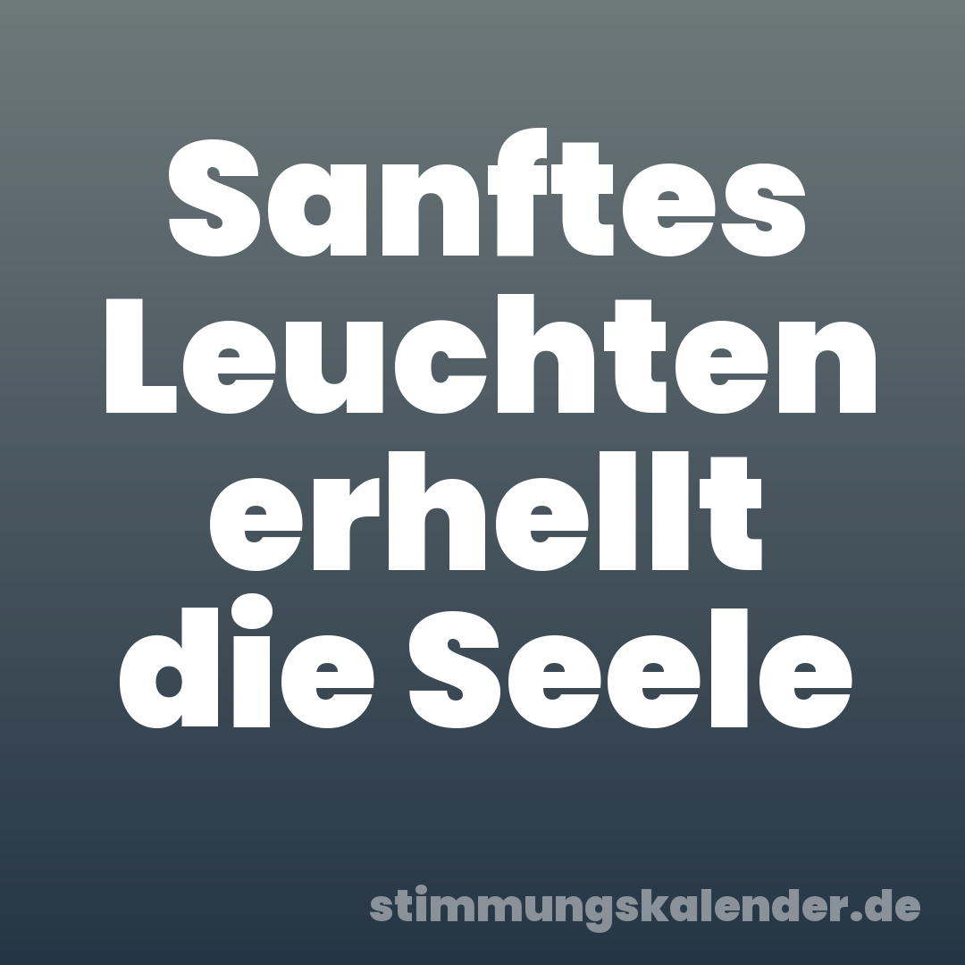Sanftes Leuchten erhellt die Seele