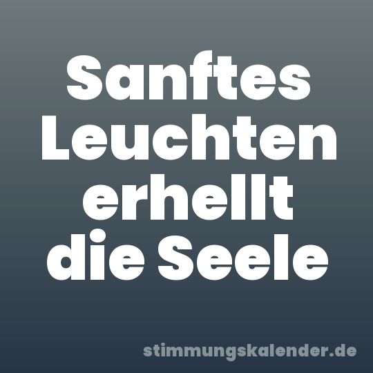 Sanftes Leuchten erhellt die Seele
