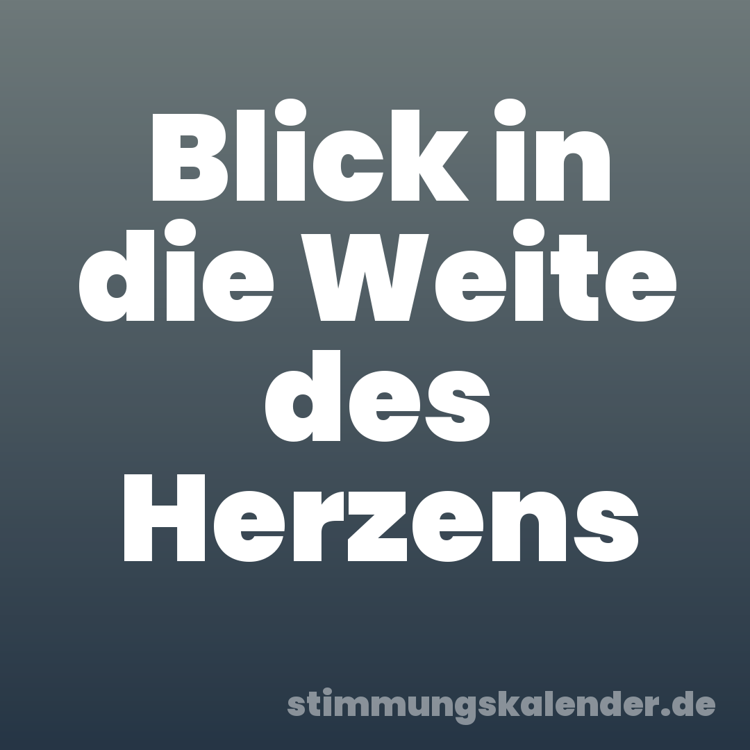 Blick in die Weite des Herzens