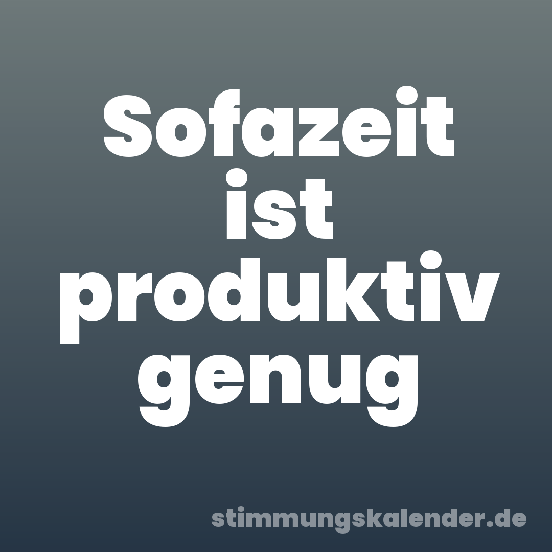 Sofazeit ist produktiv genug