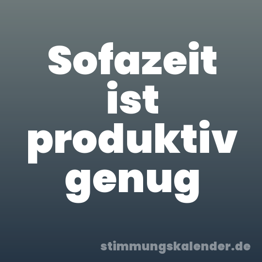 Sofazeit ist produktiv genug