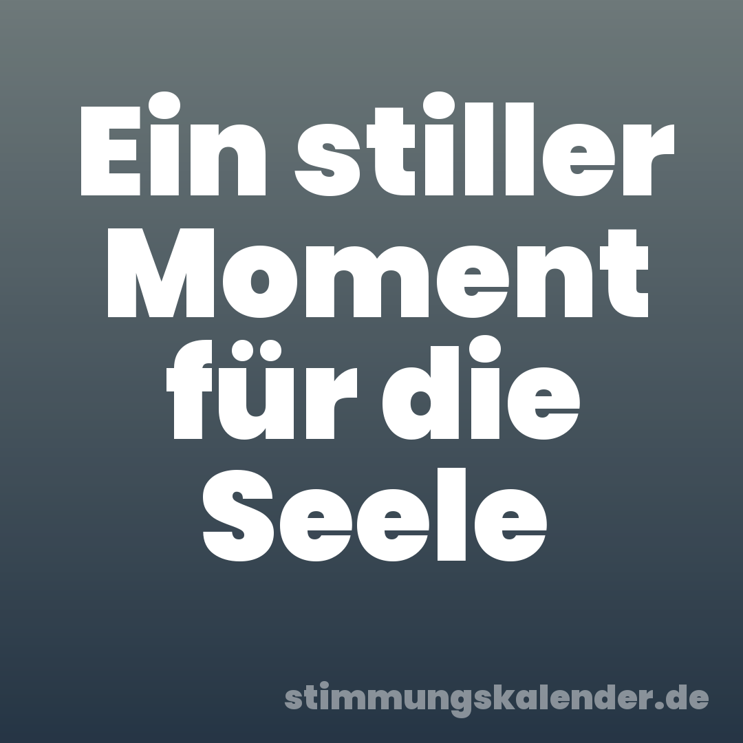 Ein stiller Moment für die Seele