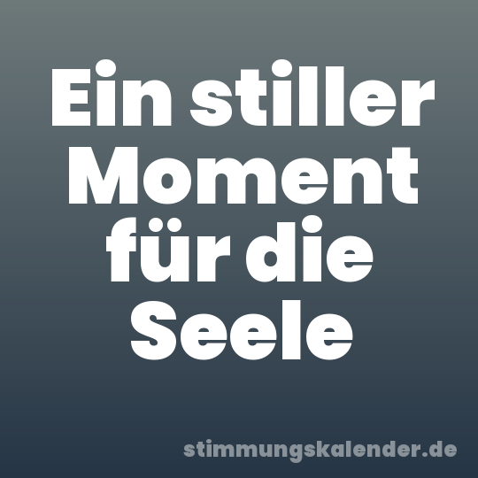 Ein stiller Moment für die Seele