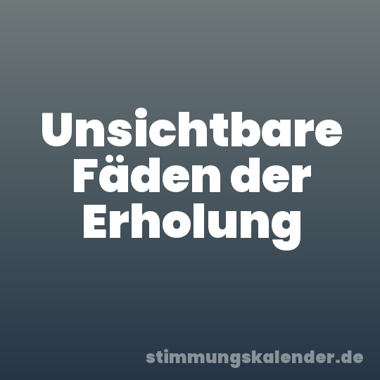 Unsichtbare Fäden der Erholung