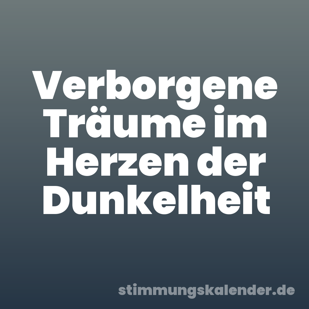Verborgene Träume im Herzen der Dunkelheit