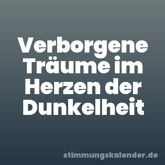Verborgene Träume im Herzen der Dunkelheit