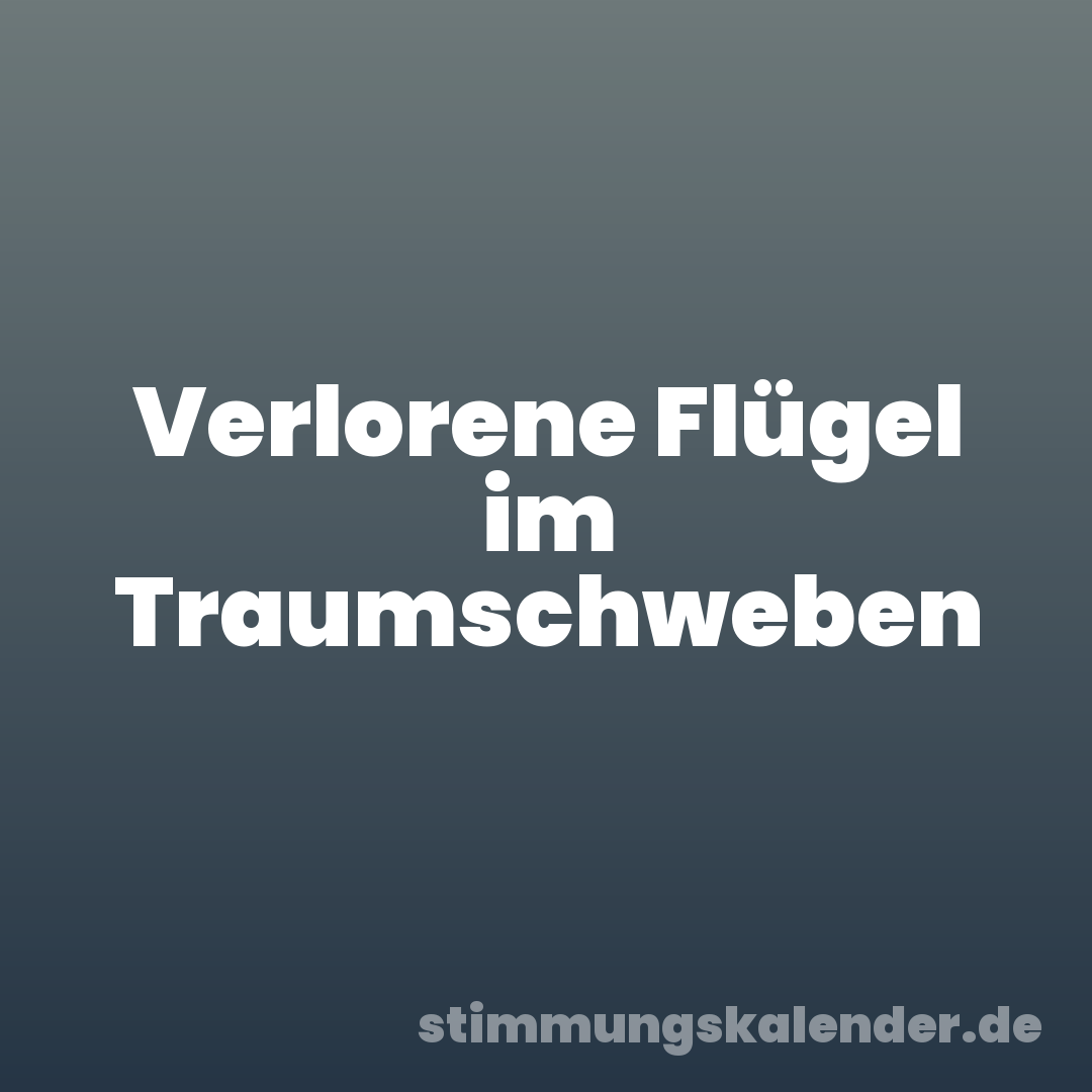 Verlorene Flügel im Traumschweben