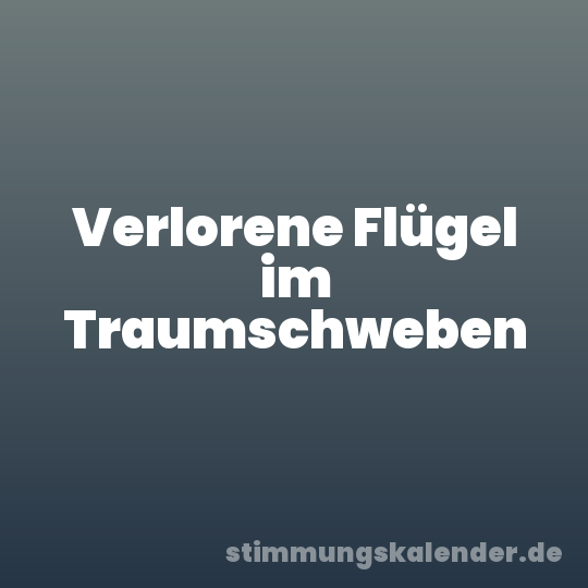 Verlorene Flügel im Traumschweben