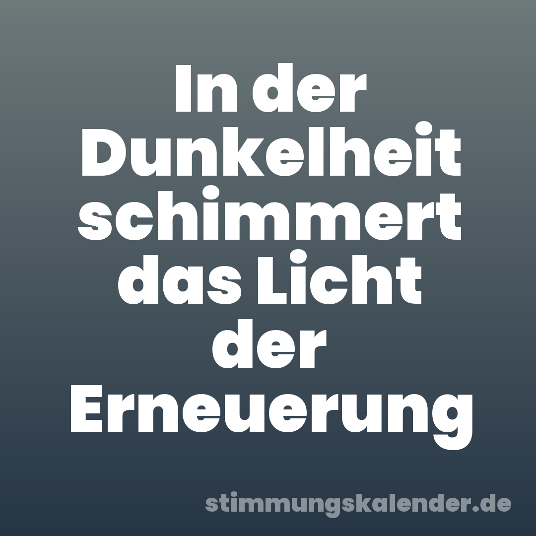 In der Dunkelheit schimmert das Licht der Erneuerung