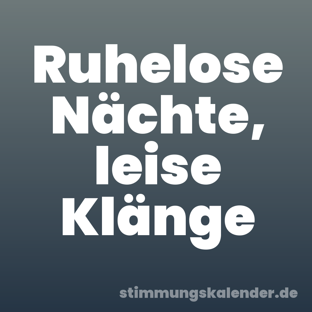 Ruhelose Nächte, leise Klänge