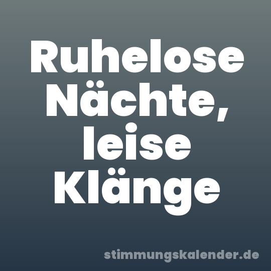 Ruhelose Nächte, leise Klänge