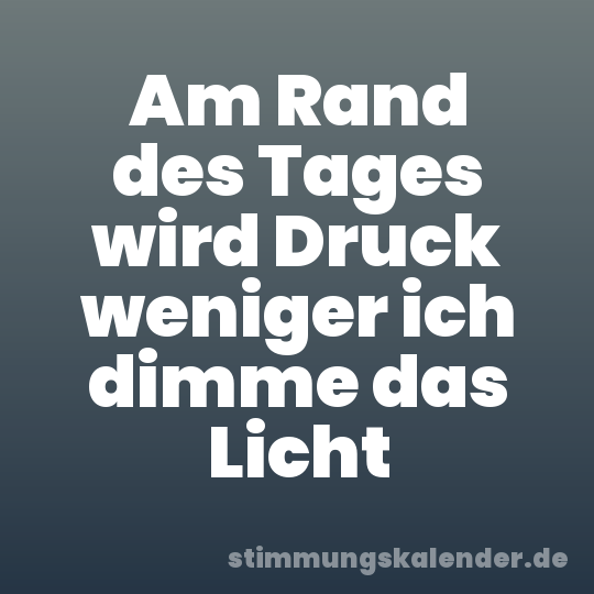 Am Rand des Tages wird Druck weniger ich dimme das Licht