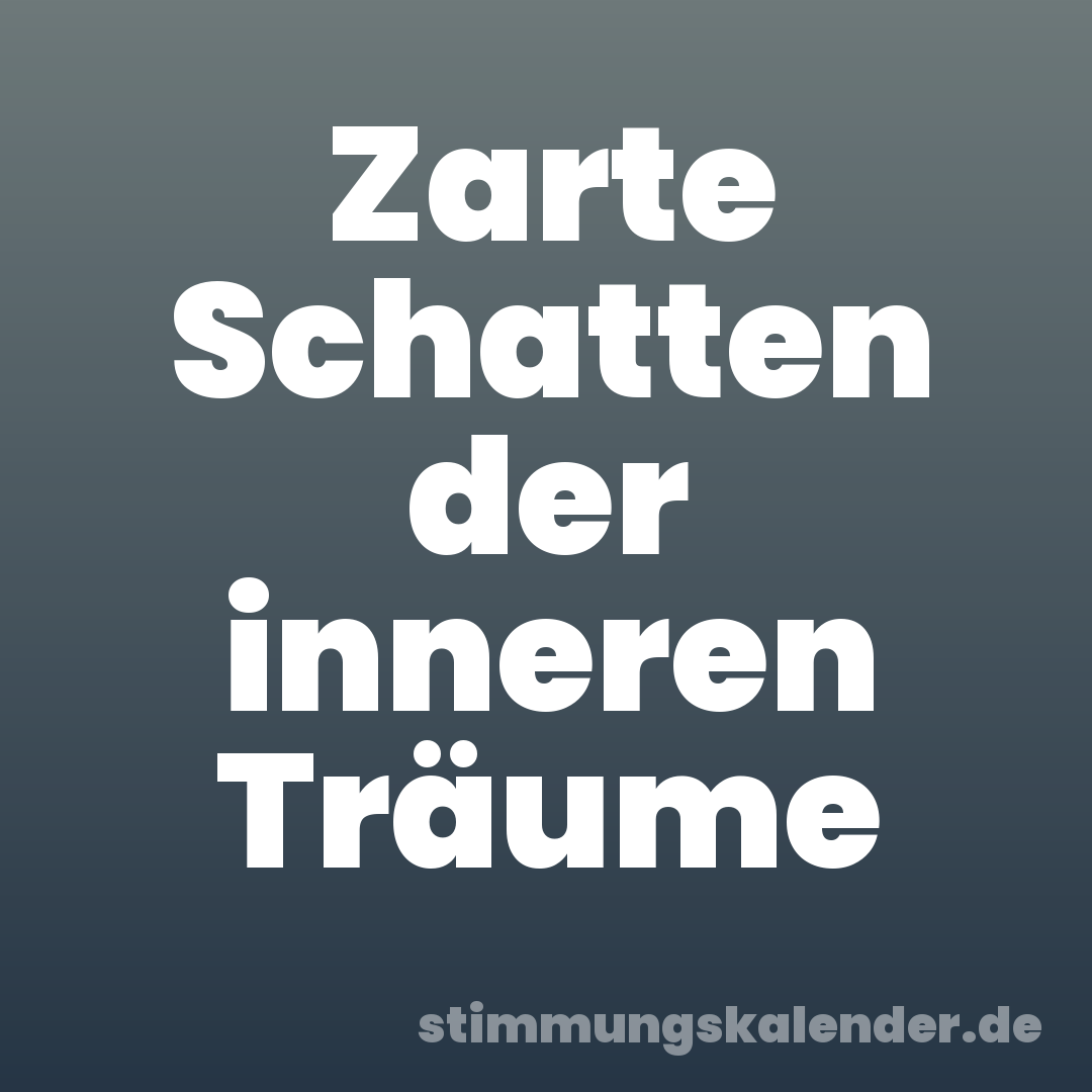 Zarte Schatten der inneren Träume