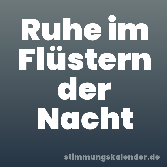 Ruhe im Flüstern der Nacht