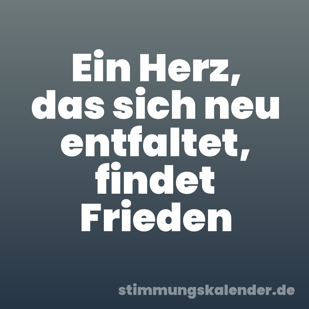 Ein Herz, das sich neu entfaltet, findet Frieden