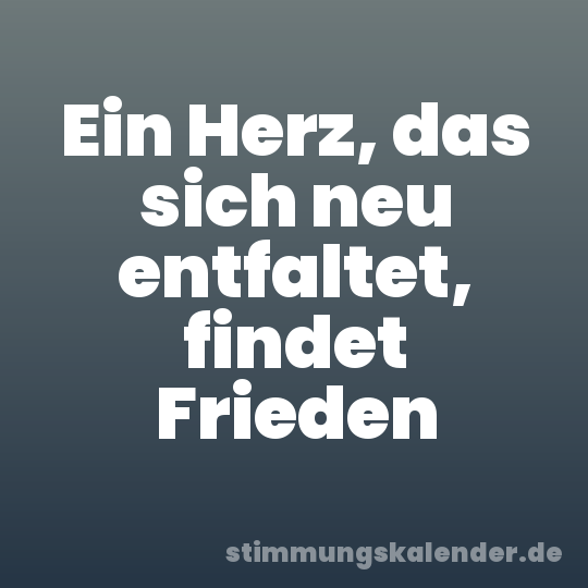 Ein Herz, das sich neu entfaltet, findet Frieden