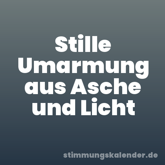 Stille Umarmung aus Asche und Licht