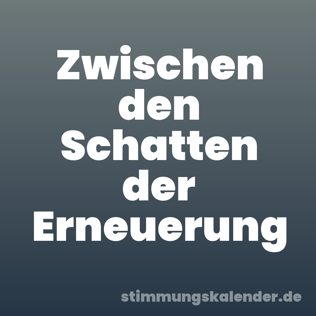 Zwischen den Schatten der Erneuerung