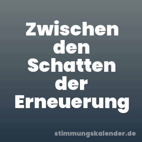 Zwischen den Schatten der Erneuerung