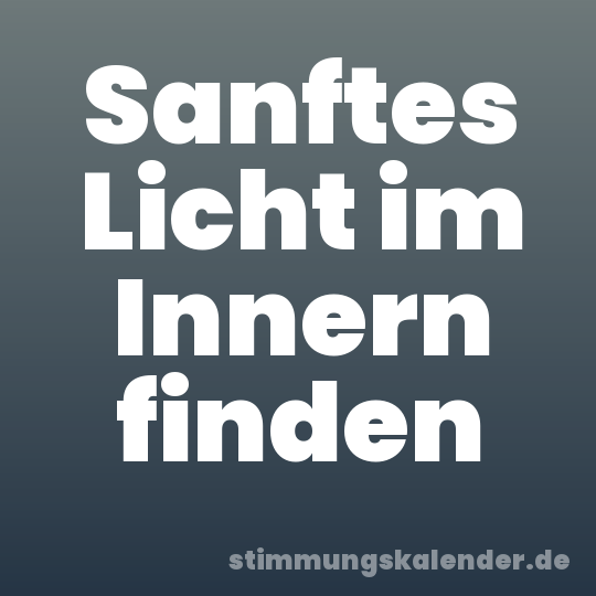 Sanftes Licht im Innern finden