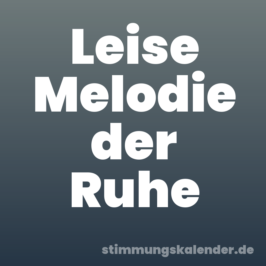 Leise Melodie der Ruhe