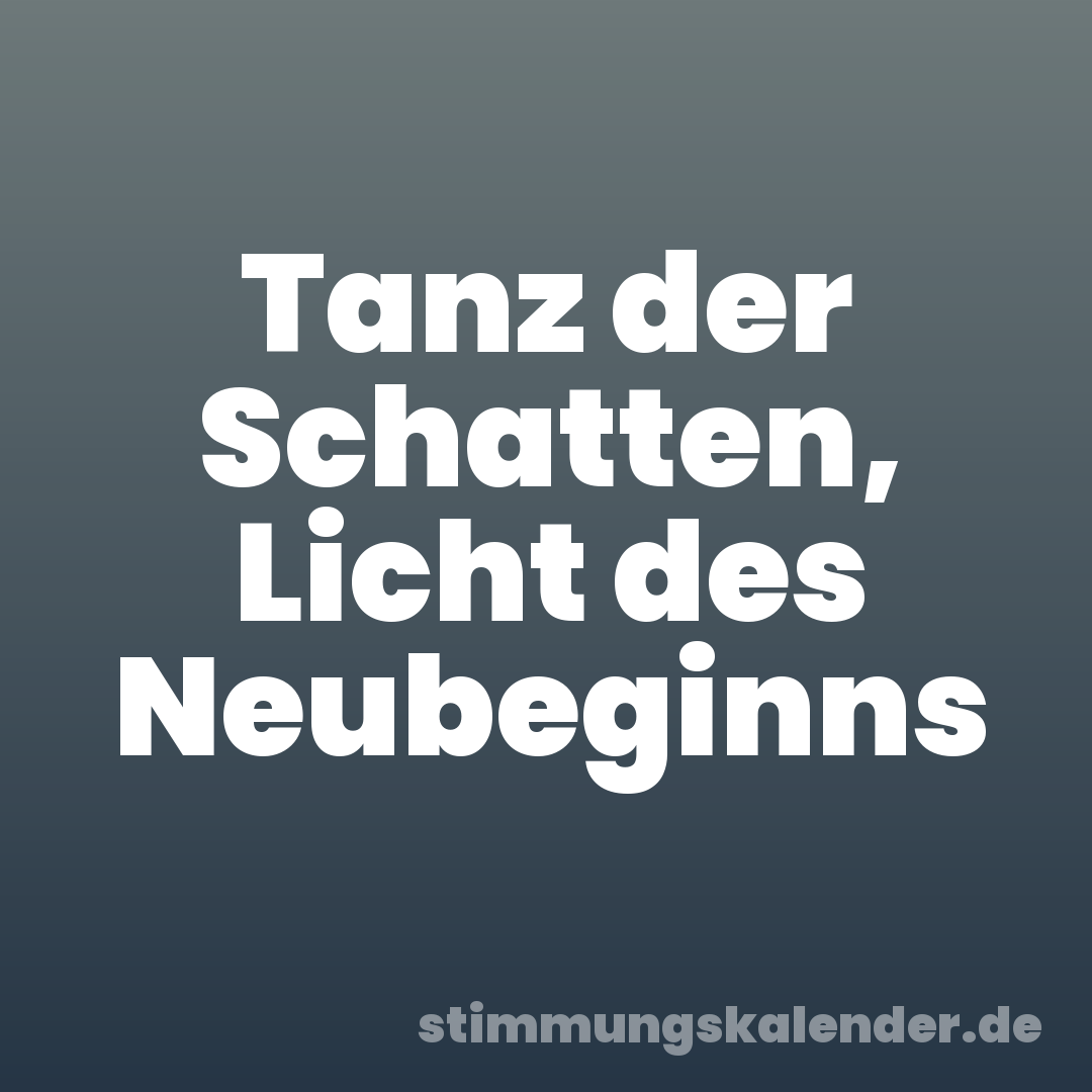 Tanz der Schatten, Licht des Neubeginns